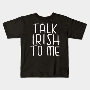 Talk Irish To Me for Irish, Gaelic Irish Kids T-Shirt